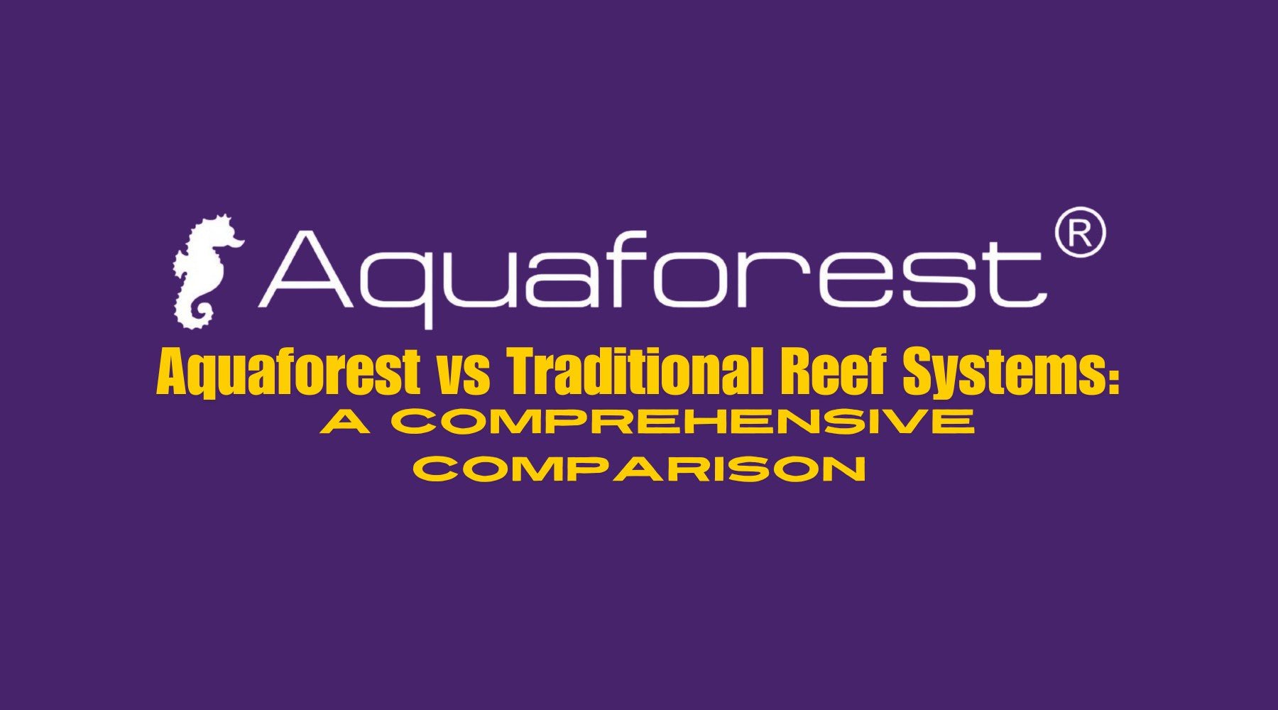 Aquaforest vs Traditional Reef Systems: A Comprehensive Comparison - Jungle Aquatics Pet Superstore