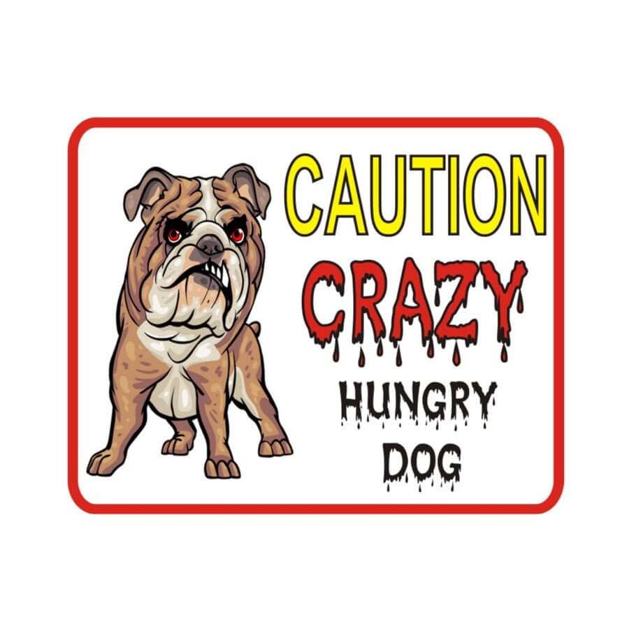 Caution Crazy Hungry Dog sign featuring a bulldog graphic and humorous warning for pet-friendly homes.